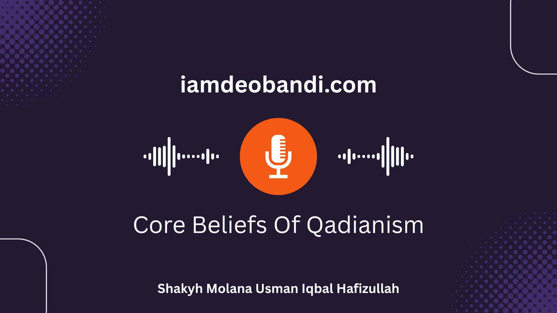Core Beliefs Of Qadianism | Mahmoodia, Batley 26.10.24