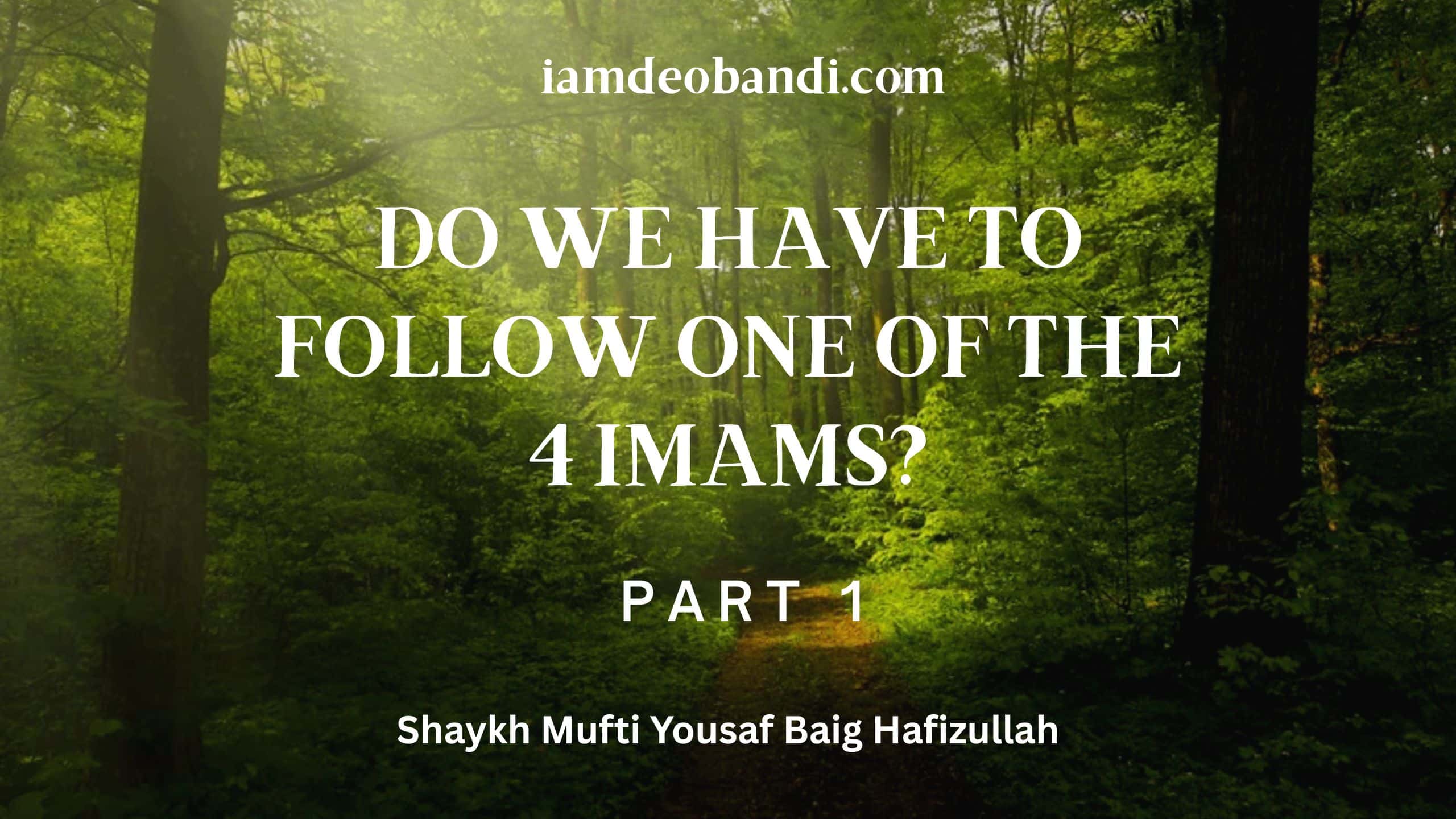 Do We Have To Follow One Of The 4 Imams? | Part 1 | Mufti Yousaf Baig DB