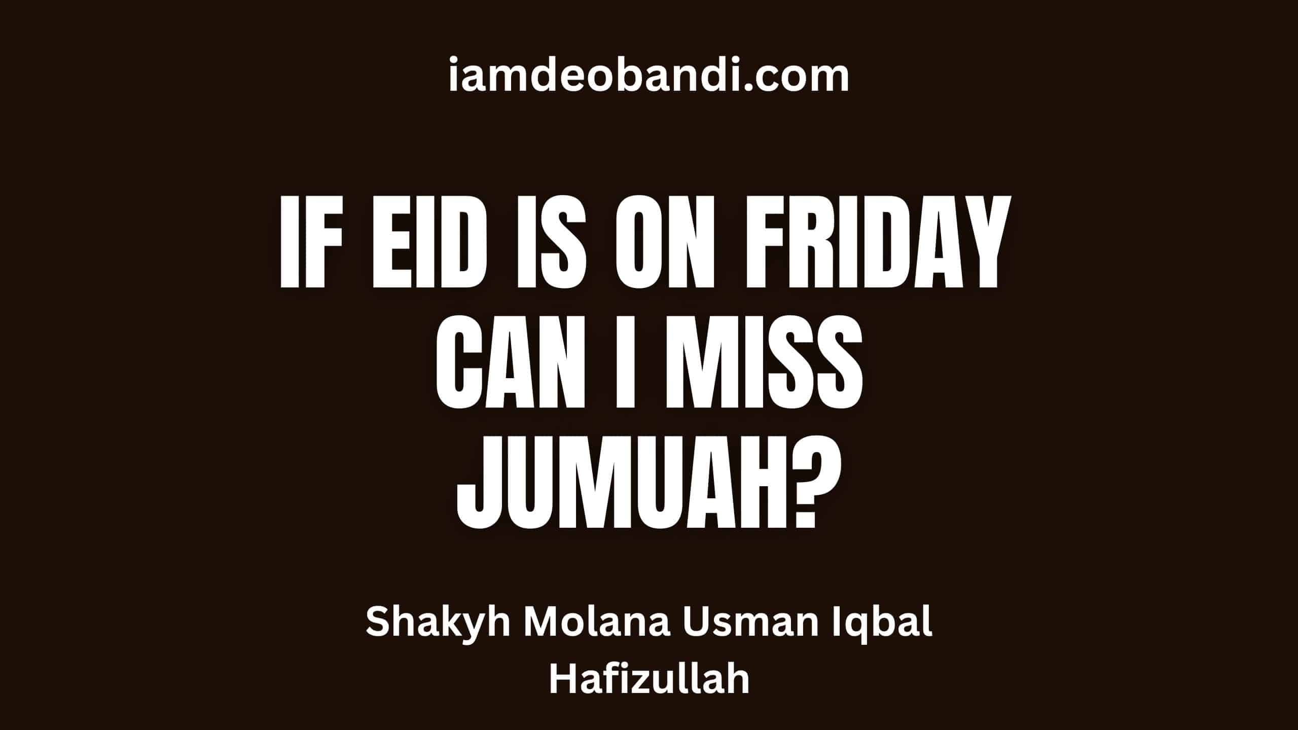 If Eid Is On Friday Can I Miss Jumuah?