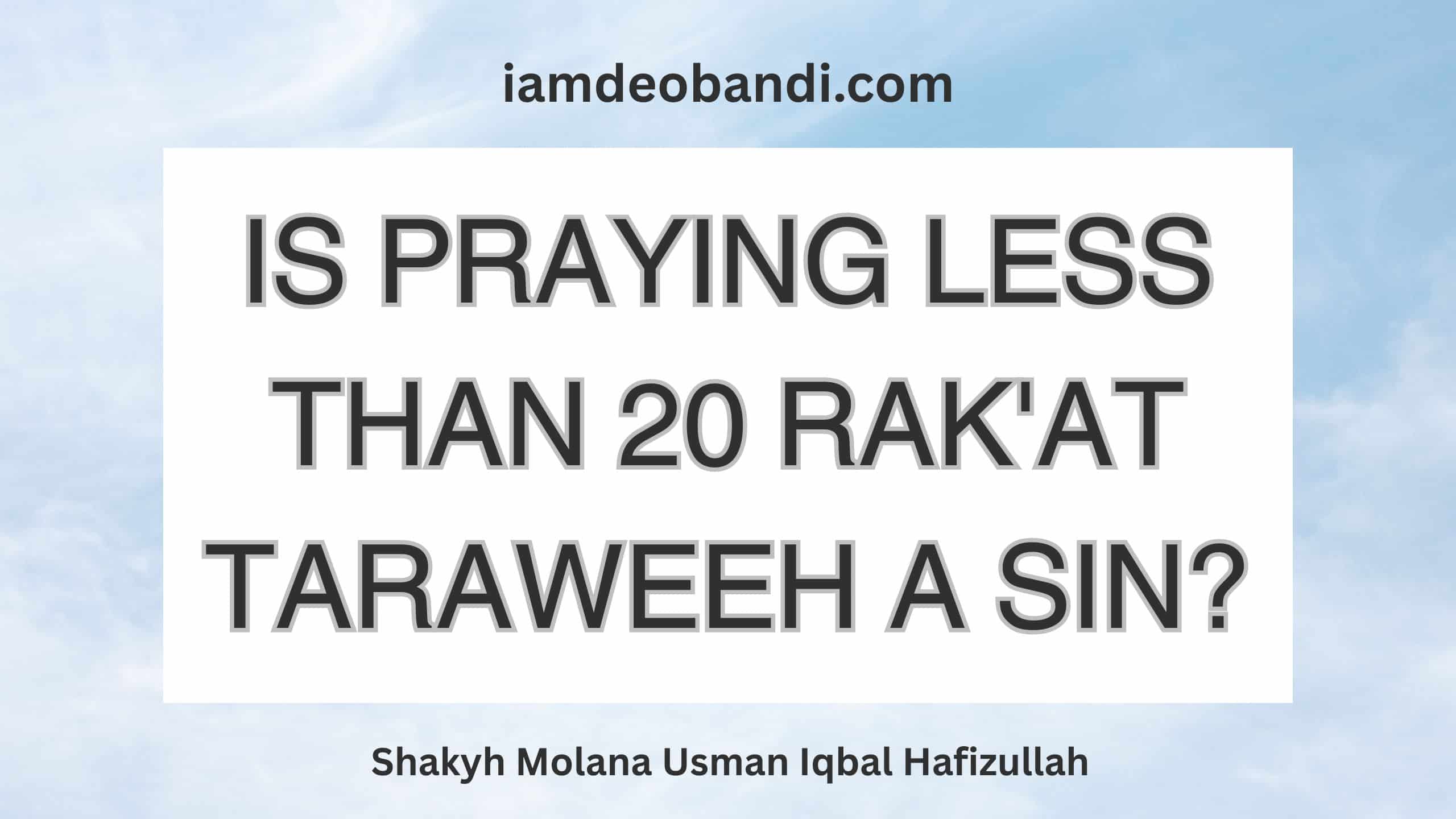 Is Praying Less Than 20 Rak'at Taraweeh A Sin? Shaykh Usman Iqbal